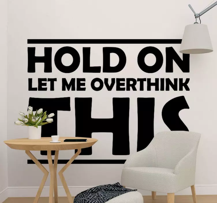 HOLD ON LET ME OVERTHINK THIS quote sticker - TenStickers