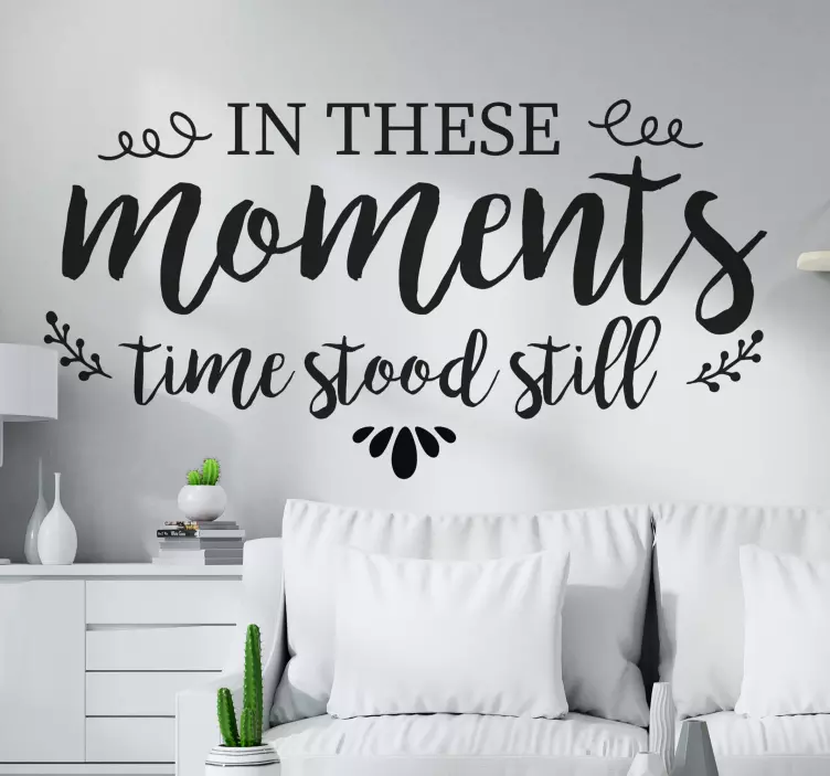 In these moments time stood still home  decal - TenStickers