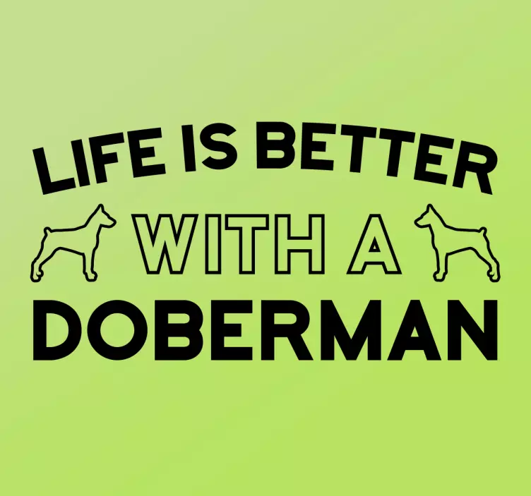 LIFE IS BETTER WITH DOBERMAN pet wall art - TenStickers
