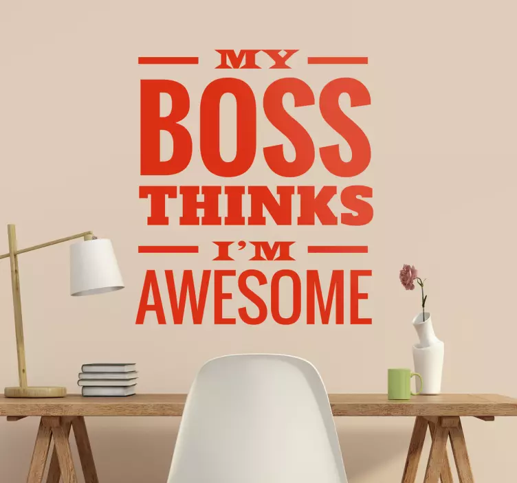 My Boss Thinks I'm Awesome Wall Sticker - TenStickers