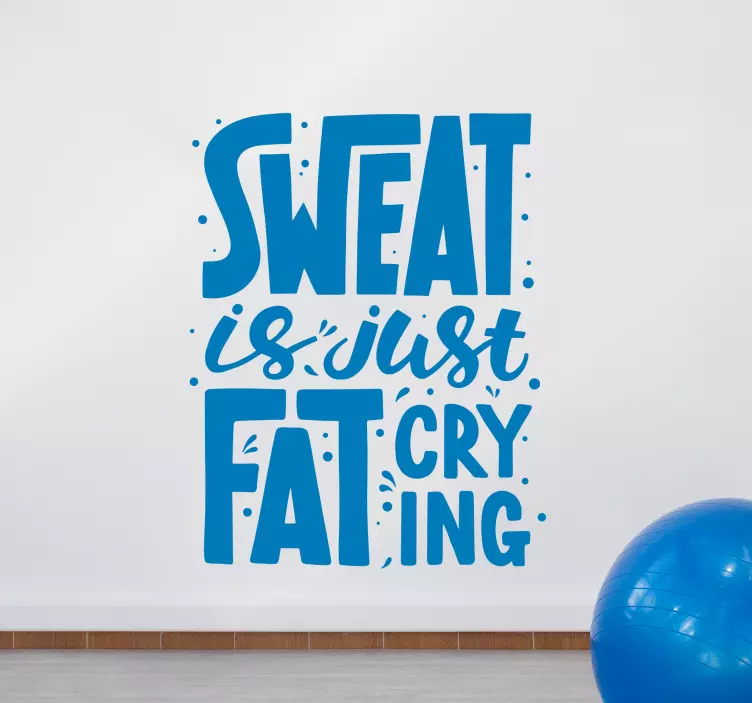 Sweat is just fat crying inspirational decal - TenStickers