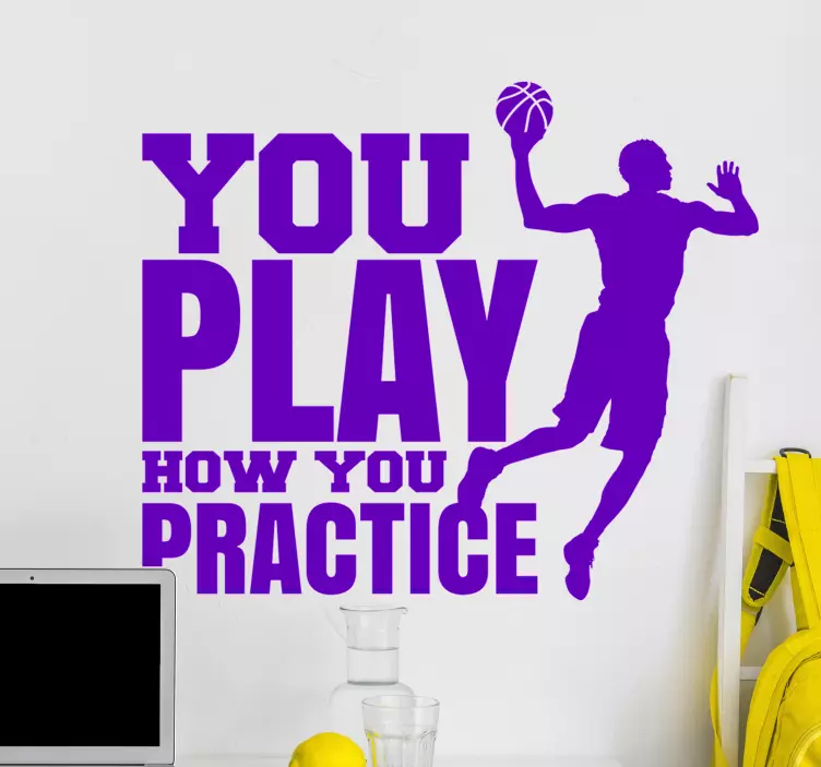 YOU PLAY HOW YOU PRACTICE sports wall sticker - TenStickers